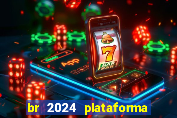 br 2024 plataforma de jogos